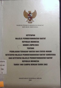 Ketetapan MPR RI Nomor l/MPR/2003 Tentang Peninjauan Terhadap materi dan status hukum Ketetapan MPR sementara dan Ketetapan MPR RI Thn.1960 s/d 2002