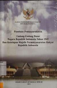 Panduan Pemasyarakatan Undang-Udang Dasar Negara Republik Indonesia Tahun 1945 dan Ketetapan Majelis Permusyawaratan Rakyat Republik Indonesia