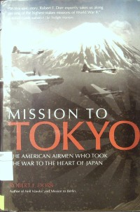 Mission to Tokyo : the American Airmen who took the war to the heart of Japan