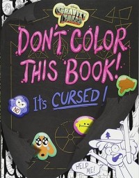 Gravity Falls Don't Color This Book!: It's Cursed!