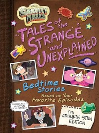 Gravity Falls: Tales of the Strange and Unexplained Bedtime Stories Based on Your Favorite Episodes!