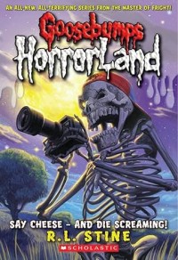 Goosebumps horrorland: say cheese - and die screaming!