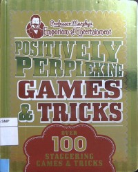 Positively-Perplexing Games & Tricks: Over 100 Staggering Trciks & Games