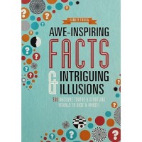 Awe-inspiring facts & intriguing illusions: 300 awesome truths & startling visuals to daze & amaze!