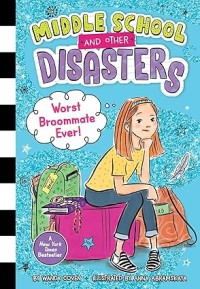 Image of Middle School and Other Disasters #1: Worst Broommate Ever!