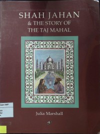 Shah Jahan & The Story of The Taj Mahal