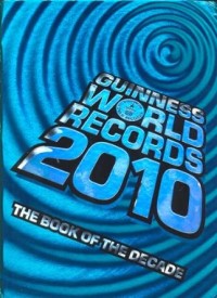 Guinnes World Record 2010 The Book of The Decade