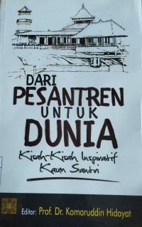 Dari Pesanteren Untuk Dunia : Kisah-Kisah Inspiratif Kaum Santri