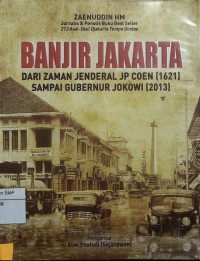 Banjir Jakarta : Dari Zaman Jenderal JP Coen (1621) Sampai Gubernur Jokowi (2013)