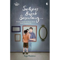 Image of Selepas Bapak Berpulang? : Ternyata Rumah Gak Benar - Benar Kokoh Tanpamu, Pak