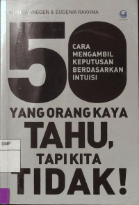 50 Cara Mengambil Keputusan Berdasarkan Intuisi Yang Orang Kaya Tahu, Tapi Kita Tidak!