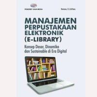 Image of Manajemen perpustakaan elektronik (e-library): konsep dasar, dinamika dan sustainable di era digital