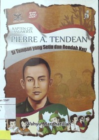 Kapten CZI Anumerta Pierre A. Tendean: si tampan yang setia dan rendah hati