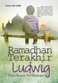Image of Ramadhan Terakhir Ludwig ; Begini rasanya Arti Kehilangan