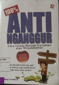 100% Anti Nganggur; Cara cerdas Menjadi Karyawan atau Wirausahawan