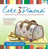 Image of Cake 3 dimensi: mudah & praktis membuat cake aneka bentuk