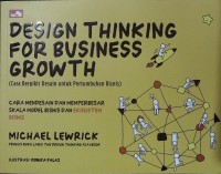 Design thinking for business growth = cara berpikir desain untuk pertumbuhan binis