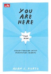 You Are Here (For Now): Sebuah Panduan untuk Menemukan Jalanmu