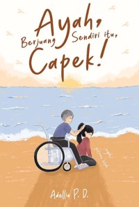 Image of Ayah, Berjuang Sendiri itu, Capek!