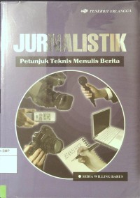 Jurnalistik : Petunjuk Teknis Menulis Berita