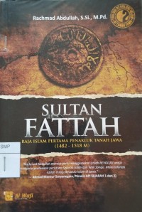 Sultan Fatah: Raja Islam Pertama Penakluk Tanah Jawa (1482-1518M)