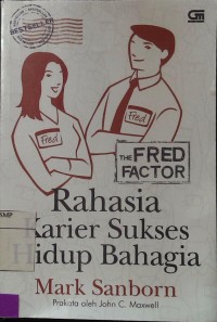 The Fred Factor: Rahasia Karier Sukses Hidup Bahagia = The Fred Factor