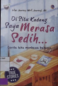 Di situ kadang saya merasa sedih..: cerita luka membawa bahagia