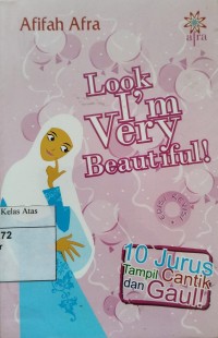 Look I'm Very Beautiful!: 10 Jurus Tampil Cantik dan Gaul