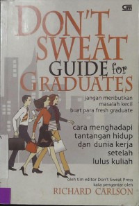 Don't Sweat Guide for Graduates: Cara Menghadapi Tantangan Hidup dan Dunia Kerja Setelah Lulus Kuliah