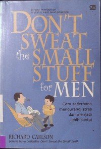 Don't Sweat the Small Stuff for Men: Cara sederhana mengurangi stres dan menjadi lebih santai