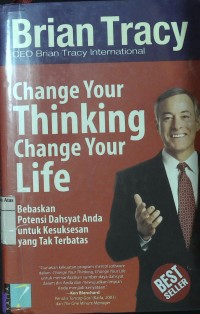 Change Your Thingking Change Your Life: Bebaskan Potensi Dahsyat Anda untuk Kesuksesan yang Terbatas