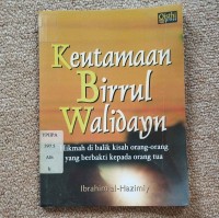 Keutamaan Birrul Walidayn :  Hikmah di balik kisah orang-orang yang berbakti kepada orang tua