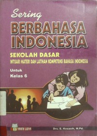 Sering Berbahasa Indonesia: Intisari Materi dan Latihan Kompetensi Bahasa Indonesia Untuk Kelas 6