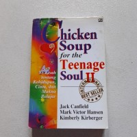 Chicken Soup For The Teenage Soul II : 95 kisah tentang kehidupan, cinta, dan makna belajar