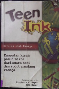 Teen Ink : Kumpulan Kisah Penuh Makna dari Suara Hati  dan Sudut Pandang Remaja