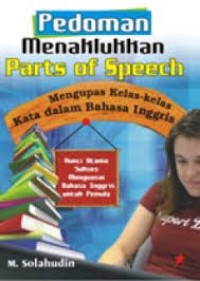 Pedoman Menaklukkan Parts of Speech; Mengupas Kelas-kelas Kata dalam bahasa Inggris