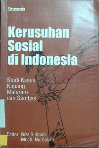 Kerusuhan Sosial di Indonesia Studi kasus Kupang, Mataram, dan Sambas