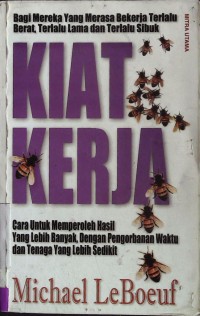 Kiat Kerja: Cara untuk Memperoleh hasil yang Lebih Banyak, Dengan Pengorbanan Waktu dan Tenagayang Lebih Sedikit