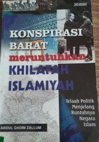 Konspirasi Barat Meruntuhkan Khilafah Islamiyah