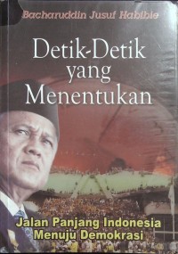 Detik-Detik yang Menentukan: jalan Panjang Indonesia Menuju demokrasi