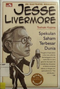 An Illustrated Biography: Jesse Livermore Spekulan SahamTerbesar Dunia