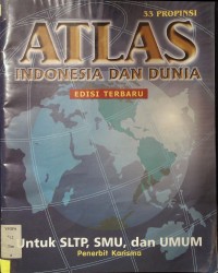 Atlas Indonesia dan Dunia untuk SLTP,SMU dan Umum