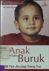 Bila Anak Berprilaku Buruk : 99 Tips Jitu Bagi Orang Tua