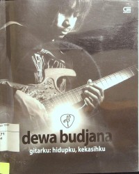 Dewa Budjana : Gitarku,Hidupku,Kekasihku