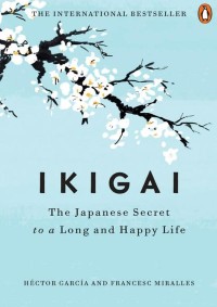Ikigai : The Japanese Secret to a Long and Happy Life