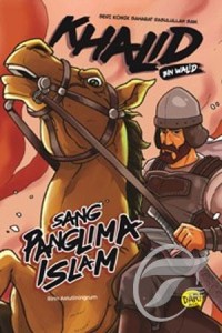 Khalid Bin Walid: Sang Panglima Islam