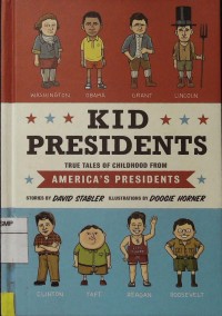 Kid Presidents True Tales of Childhood From America's Presidents