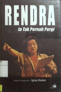 Rendra ia Tak Pernah Pergi