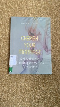 Charish Your Marrige : Kiat Sederhana Menghidupkan Mahligai Pernikahan