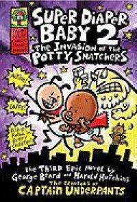 Super Diaper Baby: #2 Invasion of the Potty Snatchers